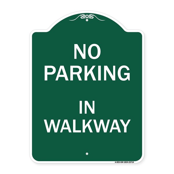 Designer Series Sign-No Parking in Walkway, Green & White Aluminum Sign, 18" x 24", GW-1824-23714